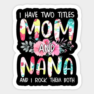 I Have Two Titles Mom And Nana Women Floral Grandma Mother's Sticker